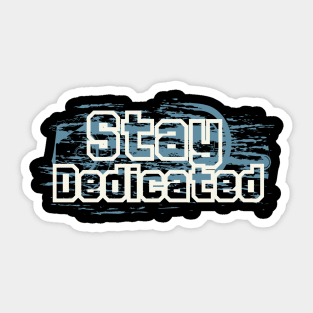 Stay Dedicated Sticker